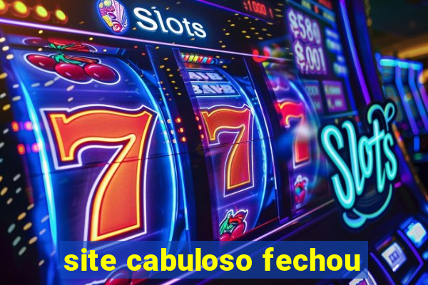 site cabuloso fechou